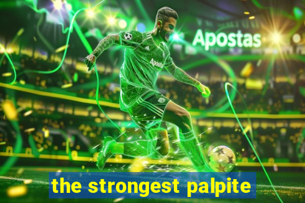 the strongest palpite